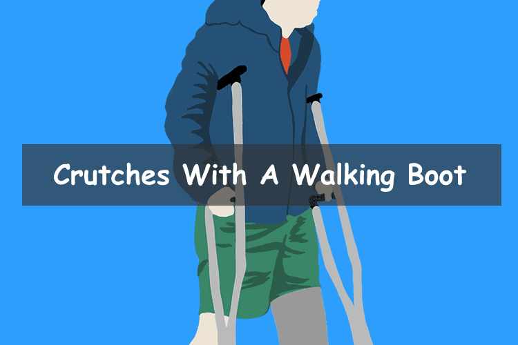 do you need crutches with a walking boot